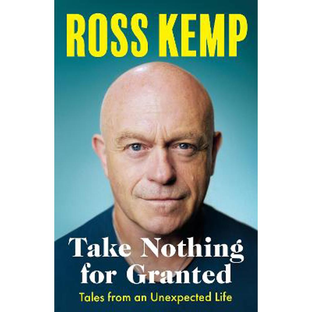 Take Nothing For Granted: Tales from an Unexpected Life (Paperback) - Ross Kemp